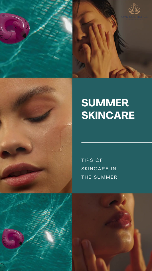 Summer Skincare with Oyu Cosmetics: Your Ultimate Guide